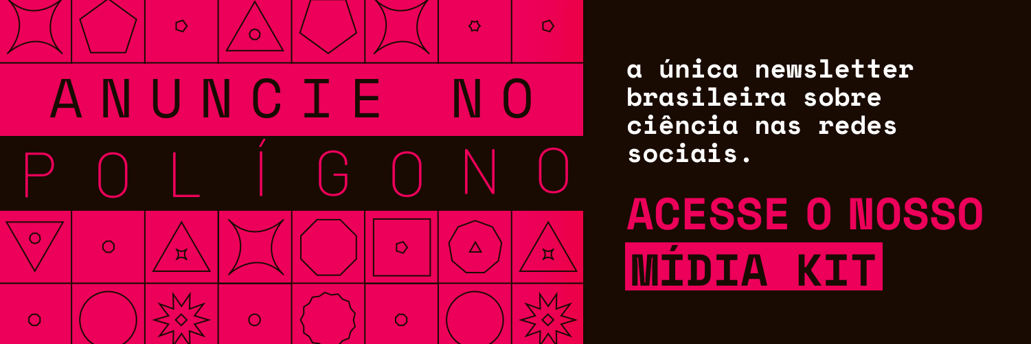 Banner promocional com fundo em tons de rosa vibrante e preto. À esquerda, padrões geométricos repetidos (triângulos, círculos, estrelas e outras formas) em linhas. No centro, em destaque, o texto “ANUNCIE NO POLÍGONO”. À direita, sobre fundo escuro, lê-se: “a única newsletter brasileira sobre ciência nas redes sociais.” Abaixo, em destaque, “ACESSE O NOSSO MÍDIA KIT”.